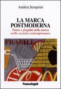 La marca postmoderna. Potere e fragilità della marca nelle società contemporanee - Andrea Semprini - copertina
