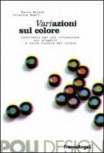 Variazione sul colore. Contributi per una riflessione sul progetto e sulla cultura del colore