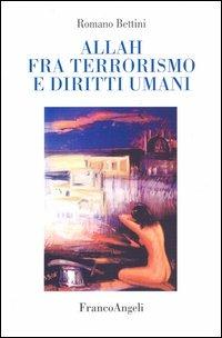 Allah fra terrorismo e diritti umani - Romano Bettini - copertina