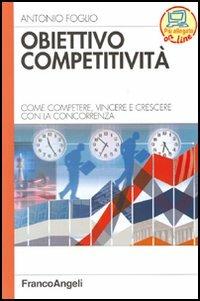 Obiettivo competitività. Come competere, vincere e crescere con la concorrenza - Antonio Foglio - copertina