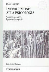 Introduzione alla psicologia. Vol. 2: I processi cognitivi - Paolo Gambini - copertina