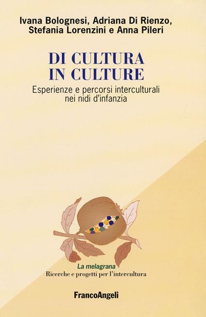 Di cultura in culture. Esperienze e percorsi interculturali nei nidi d'infanzia - Ivana Bolognesi,Adriana Di Rienzo,Stefania Lorenzini - copertina