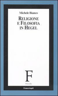 Religione e filosofia in Hegel - Michele Bianco - copertina