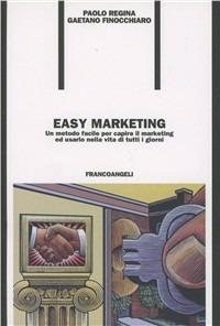 Easy marketing. Un metodo facile per capire il marketing ed usarlo nella vita di tutti i giorni - Paolo Regina,Gaetano Finocchiaro - copertina