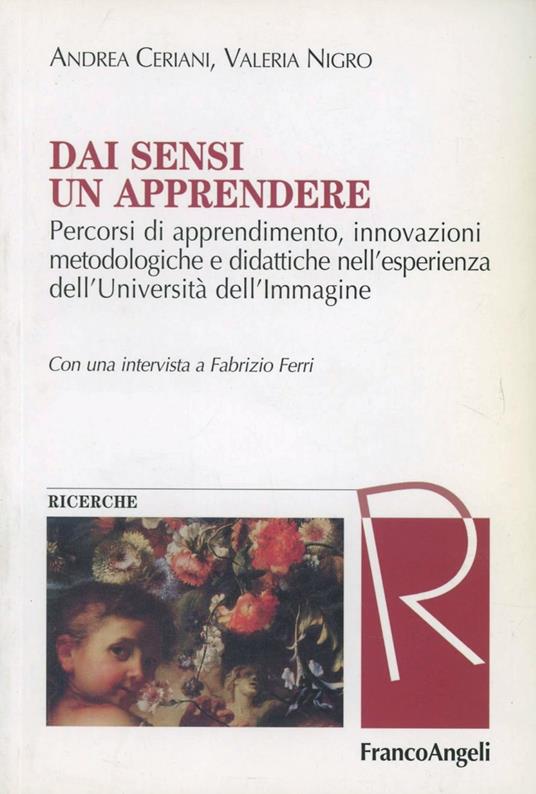 Dai sensi un apprendere. Percorsi di apprendimento, innovazioni metodologiche e didattiche nell'esperienza dell'Università dell'immagine - Andrea Ceriani,Valeria Nigro - copertina