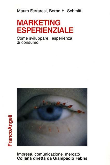 Marketing esperienziale. Come sviluppare l'esperienza di consumo - Mauro Ferraresi,Bernd H. Schmitt - copertina