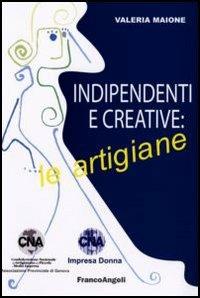 Indipendenti e creative: le artigiane - Valeria Maione - copertina