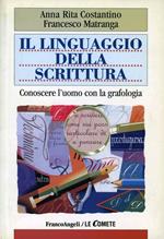 Il linguaggio della scrittura. Conoscere l'uomo con la grafologia