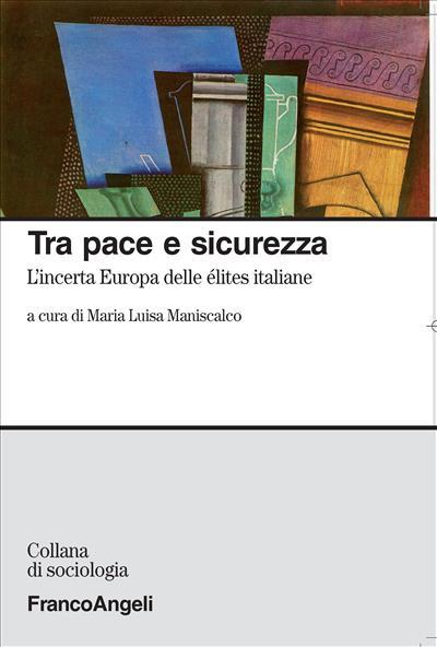 Tra pace e sicurezza. L'incerta Europa dell'élites italiane - copertina
