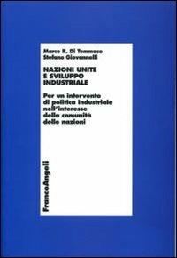 Nazioni Unite e sviluppo industriale. Per un intervento di politica industriale nell'interesse della comunità delle nazioni - Marco R. Di Tommaso,Stefano Giovannelli - copertina