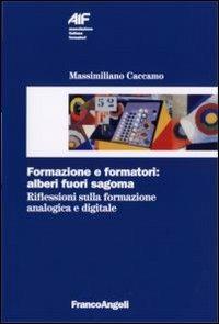 Formazione e formatori: alberi fuori sagoma. Riflessioni sulla formazione analogica e digitale - Massimiliano Caccamo - copertina