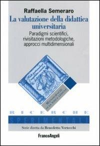 La valutazione della didattica universitaria. Paradigmi scientifici, rivisitazioni metodologiche, approcci multidimensionali - copertina