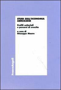 Studi sull'economia abruzzese. Profili settoriali e percorsi di crescita - copertina