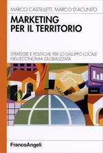 Marketing per il territorio. Strategie e politiche per lo sviluppo locale nell'economia globalizzata