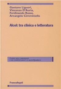 Alcol: tra clinica e letteratura - Gaetano Liguori,Vincenzo D'Auria,Ferdinando Russo - copertina