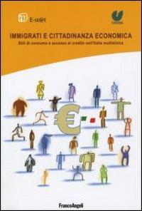 Immigrati e cittadinanza economica. Stili di consumo e accesso al credito nell'Italia multietnica - copertina