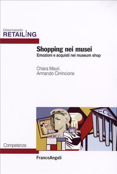 Shopping nei musei. Emozioni e acquisti nei museum shop - Chiara Mauri,Armando Cirrincione - copertina