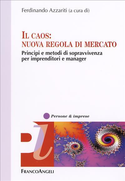 Il caos: nuova regola di mercato. Principi e metodi di sopravvivenza per innovatori e manager - copertina