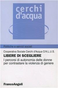 Libere di scegliere. I percorsi di autonomia delle donne per contrastare la violenza di genere - copertina