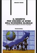 Il segreto per vincere le sfide dell'economia globale. La ricerca dell'eccellenza nel lavoro di gruppo