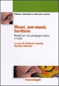 Musei, non-musei, territorio. Modelli per una pedagogia urbana e rurale - copertina