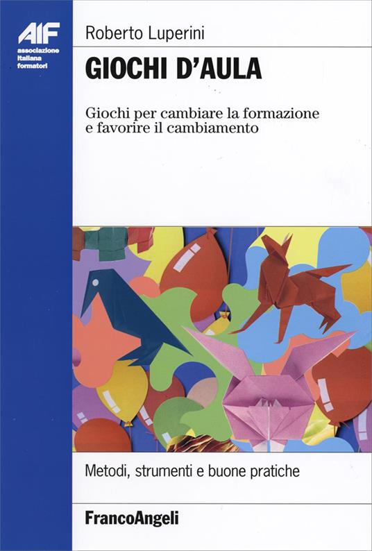 Giochi d'aula. Giochi per cambiare la formazione e favorire il cambiamento - Roberto Luperini - copertina