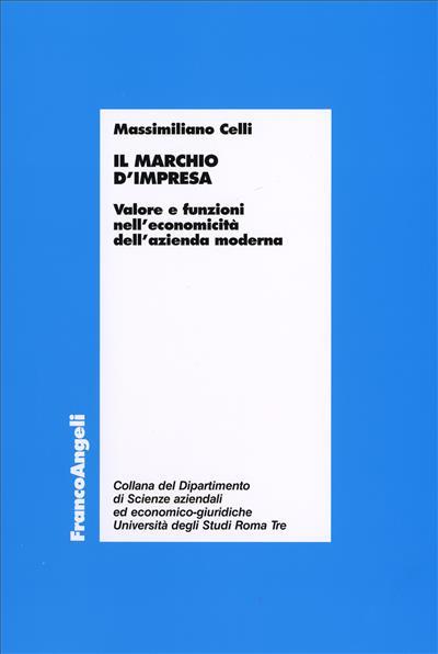 Il marchio d'impresa. Valori e funzioni nell'economicità dell'azienda moderna - Massimiliano Celli - copertina