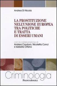 La prostituzione nell'Unione Europea tra politiche e tratta di esseri umani - Andrea Di Nicola - copertina