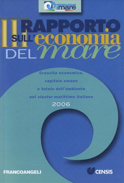Terzo rapporto sull'economia del mare 2006. Crescita economica, capitale umano e tutela dell'ambiente nel cluster marittimo italiano - copertina