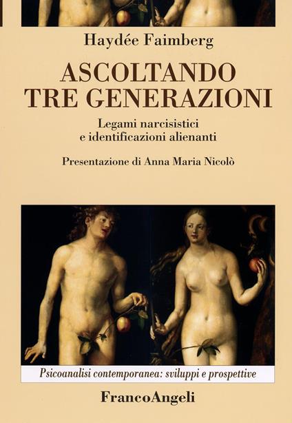 Ascoltando tre generazioni. Legami narcisistici e identificazioni alienanti - Haydée Faimberg - copertina