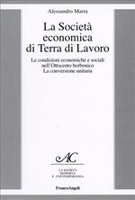 La società economica di Terra di Lavoro. Le condizioni economiche e sociali nell'Ottocento borbonico. La conversione unitaria