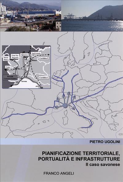 Pianificazione territoriale, portualità e infrastrutture. Il caso savonese - Pietro Ugolini - copertina