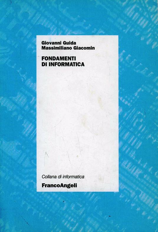 Fondamenti d'informatica - Giovanni Guida,Massimiliano Giacomin - copertina