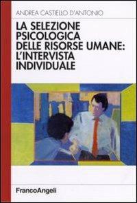 La selezione psicologica delle risorse umane: l'intervista individuale - Andrea Castiello D'Antonio - copertina