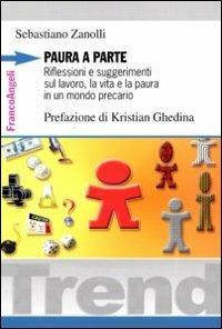 Paura a parte. Riflessioni e suggerimenti sul lavoro, la vita e la paura in un mondo precario - Sebastiano Zanolli - copertina