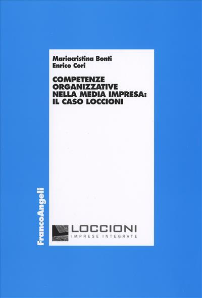 Competenze organizzative nella media impresa: il caso Loccioni - Mariacristina Bonti,Enrico Cori - copertina