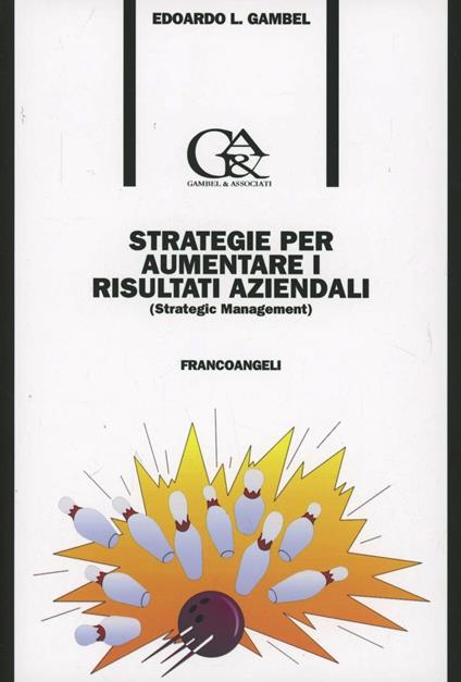 Strategie per aumentare i risultati aziendali (Strategic management) - Edoardo Luigi Gambel - copertina