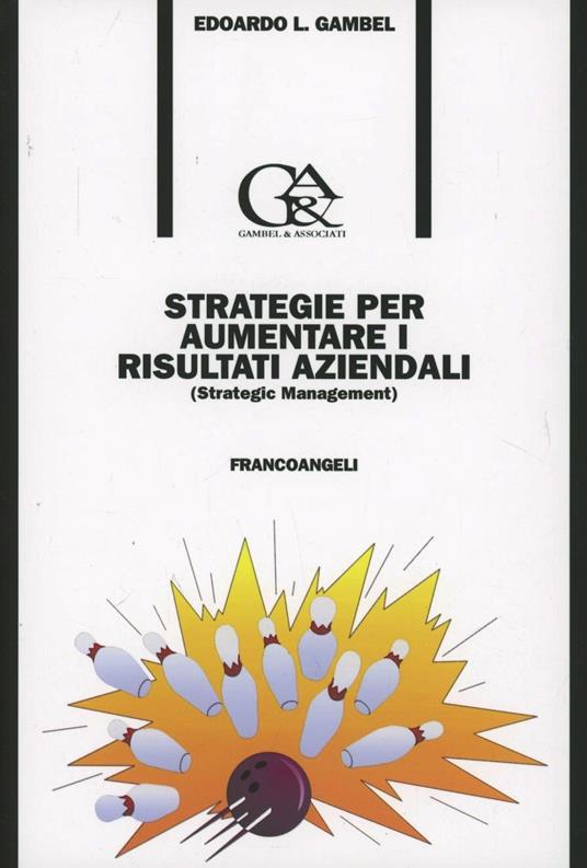 Strategie per aumentare i risultati aziendali (Strategic management) - Edoardo Luigi Gambel - copertina
