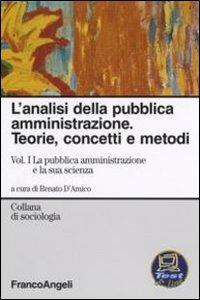 L' analisi della pubblica amministrazione. Teorie, concetti e metodi. Vol. 1: La pubblica amministrazione e la sua scienza. - copertina