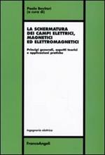 La schermatura dei campi elettrici, magnetici ed elettromagnetici. Principi generali, aspetti teorici e applicazioni pratiche