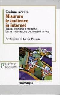 Misurare le audience in internet. Teorie, tecniche e metriche per la misurazione degli utenti in rete - Cosimo Accoto - copertina