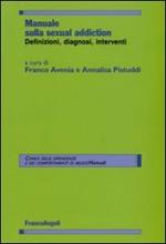 Manuale sulla sexual addiction. Definizioni, diagnosi, interventi