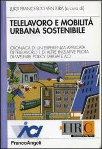 Telelavoro e mobilità urbana sostenibile. Cronaca di un'esperienza applicata di telelavoro e di altre iniziative pilota di welfare policy targate Aci - copertina