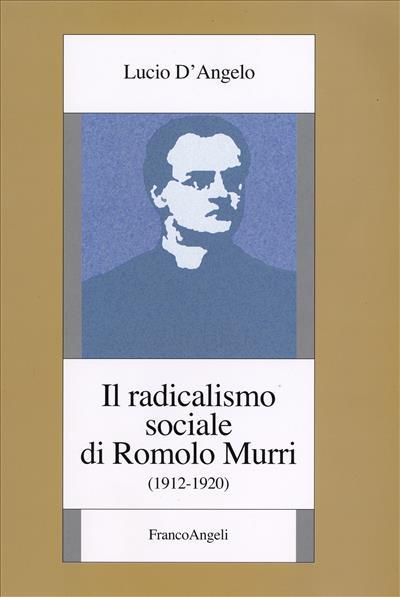 Il radicalismo sociale di Romolo Murri (1912-1920) - Lucio D'Angelo - copertina