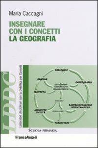 Insegnare con i concetti la geografia - Maria Caccagni - copertina