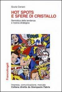 Hot spots e sfere di cristallo. Semiotica della tendenza e ricerca strategica - Giulia Ceriani - copertina