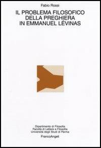 Il problema filosofico della preghiera in Emmanuel Lèvinas - Fabio Rossi - copertina