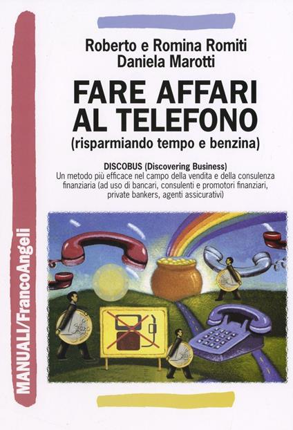 Fare affari al telefono (risparmiando tempo e benzina) - Roberto Romiti,Romina Romiti,Daniela Marotti - copertina