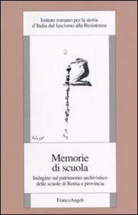 Memorie di scuola. Indagine sul patrimonio archivistico delle scuole di Roma e provincia - copertina