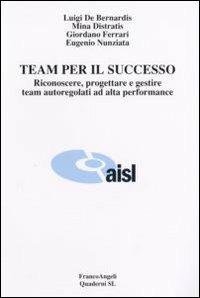 Team per il successo. Riconoscere, progettare e gestire team autoregolati ad alta performance - copertina